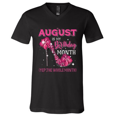 August Is My Birthday Yep The Whole Month Birthday High Heel V-Neck T-Shirt