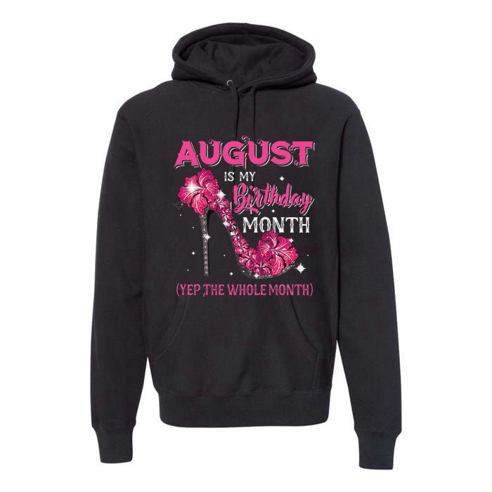 August Is My Birthday Yep The Whole Month Birthday High Heel Premium Hoodie