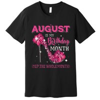 August Is My Birthday Yep The Whole Month Birthday High Heel Premium T-Shirt