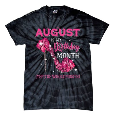 August Is My Birthday Yep The Whole Month Birthday High Heel Tie-Dye T-Shirt