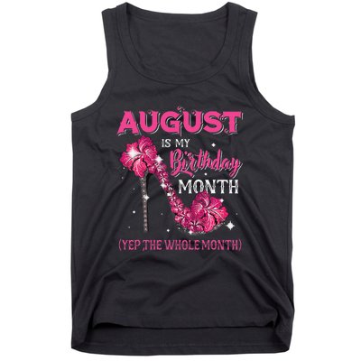 August Is My Birthday Yep The Whole Month Birthday High Heel Tank Top