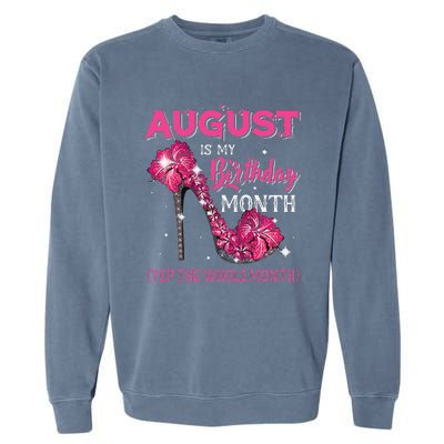 August Is My Birthday Yep The Whole Month Birthday High Heel Garment-Dyed Sweatshirt