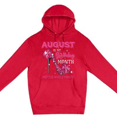 August Is My Birthday Yep The Whole Month Birthday High Heel Premium Pullover Hoodie