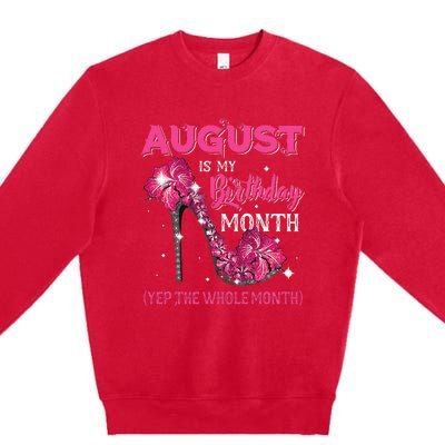 August Is My Birthday Yep The Whole Month Birthday High Heel Premium Crewneck Sweatshirt