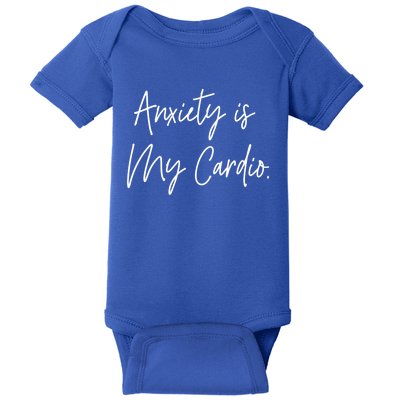 Anxiety Is My Cardio Funny Anxious Nervous People Gift Meaningful Gift Baby Bodysuit