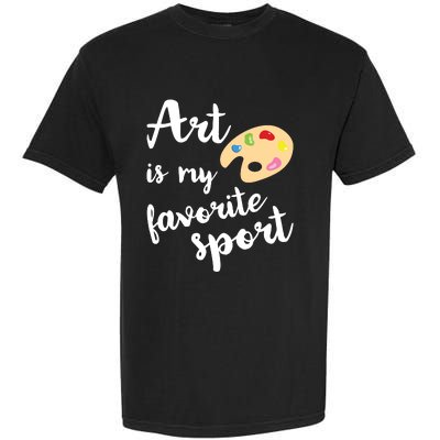 Art Is My Favorite Sport Artsy Paint Palette Brush Painter Garment-Dyed Heavyweight T-Shirt