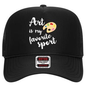 Art Is My Favorite Sport Artsy Paint Palette Brush Painter High Crown Mesh Back Trucker Hat