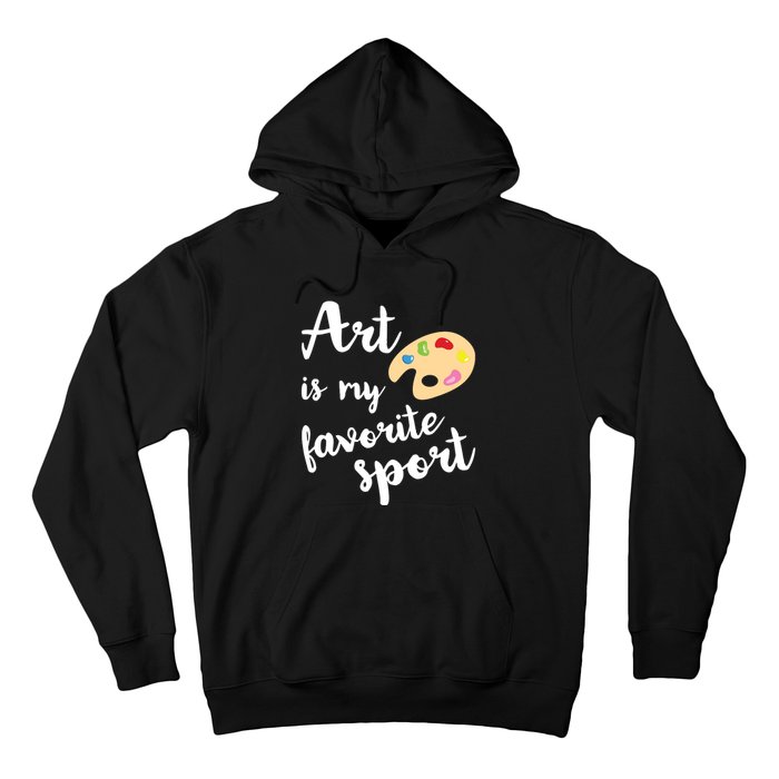 Art Is My Favorite Sport Artsy Paint Palette Brush Painter Hoodie