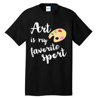 Art Is My Favorite Sport Artsy Paint Palette Brush Painter Tall T-Shirt