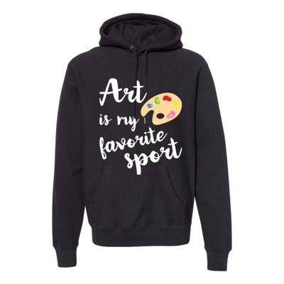 Art Is My Favorite Sport Artsy Paint Palette Brush Painter Premium Hoodie