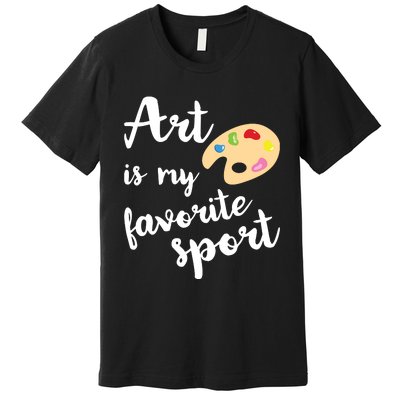 Art Is My Favorite Sport Artsy Paint Palette Brush Painter Premium T-Shirt