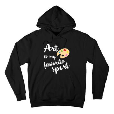 Art Is My Favorite Sport Artsy Paint Palette Brush Painter Tall Hoodie