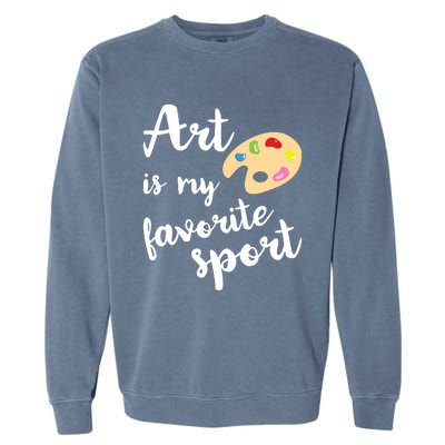 Art Is My Favorite Sport Artsy Paint Palette Brush Painter Garment-Dyed Sweatshirt