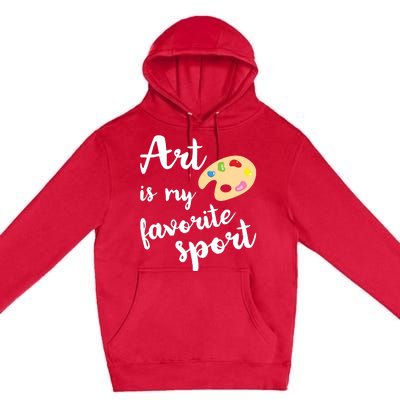 Art Is My Favorite Sport Artsy Paint Palette Brush Painter Premium Pullover Hoodie