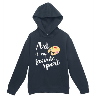 Art Is My Favorite Sport Artsy Paint Palette Brush Painter Urban Pullover Hoodie