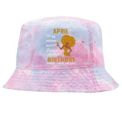 April It's My Birthday Month I'm Now Accepting Birthday Tie-Dyed Bucket Hat