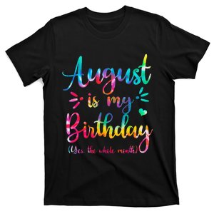 August Is My Birthday Yes The Whole Month August Birthday T-Shirt