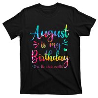 August Is My Birthday Yes The Whole Month August Birthday T-Shirt