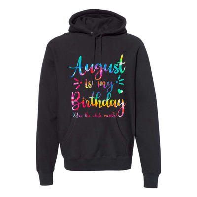 August Is My Birthday Yes The Whole Month August Birthday Premium Hoodie