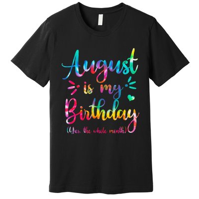 August Is My Birthday Yes The Whole Month August Birthday Premium T-Shirt