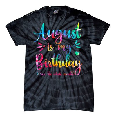 August Is My Birthday Yes The Whole Month August Birthday Tie-Dye T-Shirt