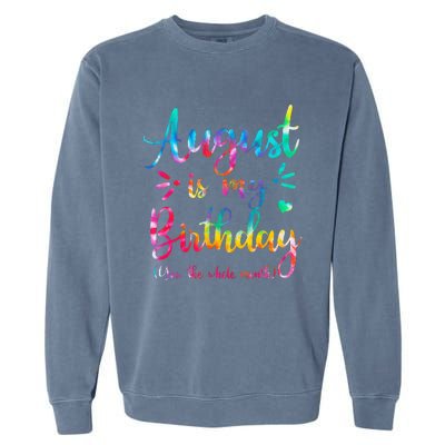 August Is My Birthday Yes The Whole Month August Birthday Garment-Dyed Sweatshirt