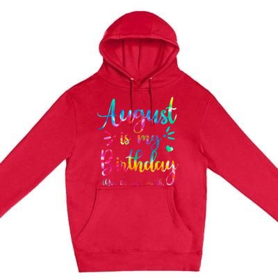 August Is My Birthday Yes The Whole Month August Birthday Premium Pullover Hoodie