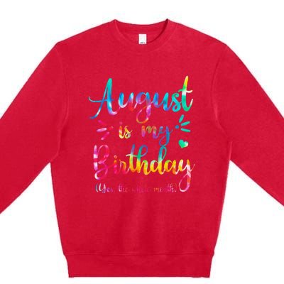 August Is My Birthday Yes The Whole Month August Birthday Premium Crewneck Sweatshirt