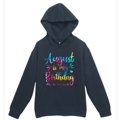 August Is My Birthday Yes The Whole Month August Birthday Urban Pullover Hoodie