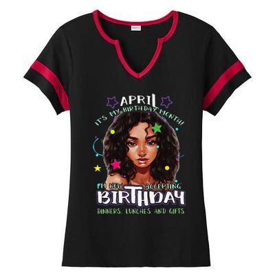 April It's My Birthday Month I'm Now Accepting Gifts Ladies Halftime Notch Neck Tee