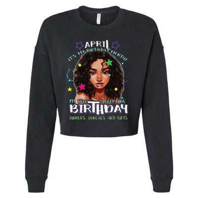 April It's My Birthday Month I'm Now Accepting Gifts Cropped Pullover Crew