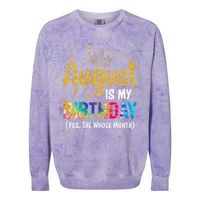 August Is My Birthday Yes The Whole Month August Birthday Colorblast Crewneck Sweatshirt