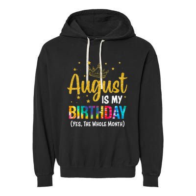 August Is My Birthday Yes The Whole Month August Birthday Garment-Dyed Fleece Hoodie