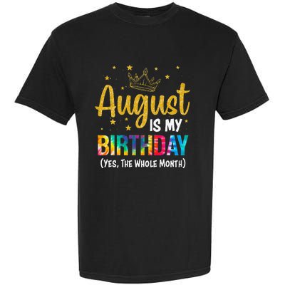 August Is My Birthday Yes The Whole Month August Birthday Garment-Dyed Heavyweight T-Shirt