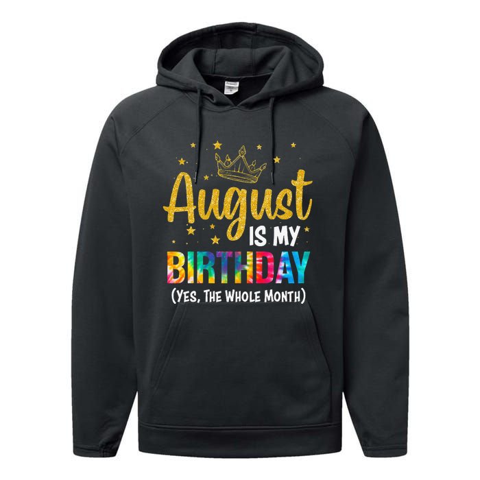 August Is My Birthday Yes The Whole Month August Birthday Performance Fleece Hoodie