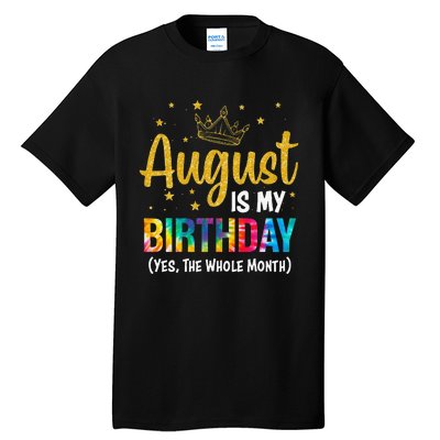 August Is My Birthday Yes The Whole Month August Birthday Tall T-Shirt