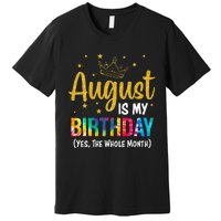 August Is My Birthday Yes The Whole Month August Birthday Premium T-Shirt