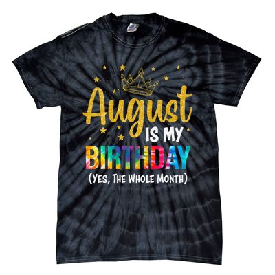 August Is My Birthday Yes The Whole Month August Birthday Tie-Dye T-Shirt