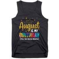 August Is My Birthday Yes The Whole Month August Birthday Tank Top