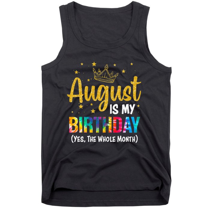 August Is My Birthday Yes The Whole Month August Birthday Tank Top