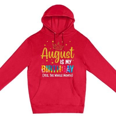 August Is My Birthday Yes The Whole Month August Birthday Premium Pullover Hoodie