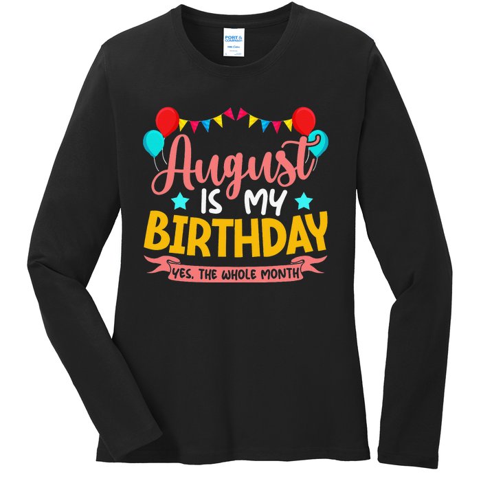 August Is My Birthday Yes The Whole Month Birthday Ladies Long Sleeve Shirt