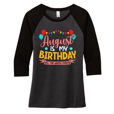 August Is My Birthday Yes The Whole Month Birthday Women's Tri-Blend 3/4-Sleeve Raglan Shirt