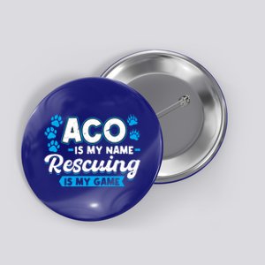 Aco Is My Name Rescuing Is My Game Gift Animal Control Officer Gift Button