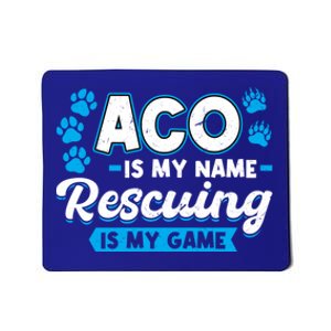 Aco Is My Name Rescuing Is My Game Gift Animal Control Officer Gift Mousepad