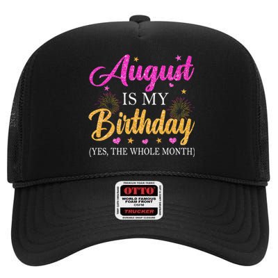 August Is My Birthday Yes The Whole Month Funny August Bday High Crown Mesh Back Trucker Hat