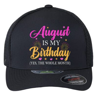 August Is My Birthday Yes The Whole Month Funny August Bday Flexfit Unipanel Trucker Cap