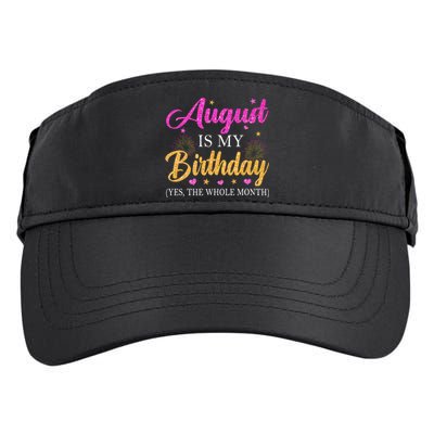 August Is My Birthday Yes The Whole Month Funny August Bday Adult Drive Performance Visor