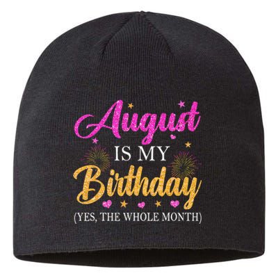 August Is My Birthday Yes The Whole Month Funny August Bday Sustainable Beanie