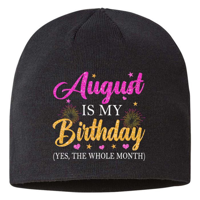 August Is My Birthday Yes The Whole Month Funny August Bday Sustainable Beanie